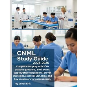 Erik, Lukas CNML Study Guide 2025–2026: Complete test prep with 300+ practice questions, 3 full exams, step-by-step explanations, proven strategies, essential CNA skills, and key vocabulary for success exam. Erik, Lukas CNML Study Guide 2025–2026: Complete test prep with 300+ practice questions, 3 full exams, step-by-step explanations, proven strategies, essential CNA skills, and key vocabulary for success exam.
