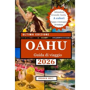 Watt, Jordan GUIDA TURISTICA DI OAHU (A COLORI): Da Waikiki alla North Shore: spiagge, escursioni, surf, cultura, cibo e tesori nascosti nel luogo di ritrovo delle Hawaii Watt, Jordan GUIDA TURISTICA DI OAHU (A COLORI): Da Waikiki alla North Shore: spiagge, escursioni, surf, cultura, cibo e tesori nascosti nel luogo di ritrovo delle Hawaii