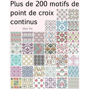 Mai, Sakura Plus de 200 motifs de point de croix continus: Une vaste collection de motifs répétitifs — traditionnels, géométriques, rétro, ethniques et floraux Mai, Sakura Plus de 200 motifs de point de croix continus: Une vaste collection de motifs répétitifs — traditionnels, géométriques, rétro, ethniques et floraux