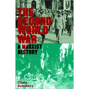 Bambery, Chris The Second World War: A Marxist History (Counterfire) Bambery, Chris The Second World War: A Marxist History (Counterfire)