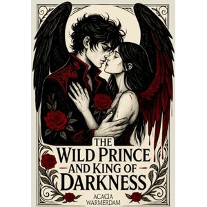 Warmerdam, Acacia A Wild Prince & The King of Darkness: Angels The Cursed Series: Book One A sinfully hot royalty love affair filled with dark magic and intrigue! Warmerdam, Acacia A Wild Prince & The King of Darkness: Angels The Cursed Series: Book One A sinfully hot royalty love affair filled with dark magic and intrigue!