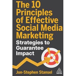 Stansel, Jon-Stephen The 10 Principles of Effective Social Media Marketing: Strategies to Guarantee Impact Stansel, Jon-Stephen The 10 Principles of Effective Social Media Marketing: Strategies to Guarantee Impact