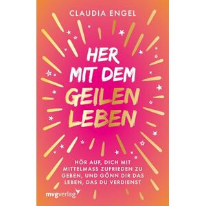 Engel, Claudia Her mit dem geilen Leben: Hör auf, dich mit Mittelmaß zufriedenzugeben, und gönn dir das Leben, das du verdienst Manifestieren mit der SPIEGEL-Bestsellerautorin Engel, Claudia Her mit dem geilen Leben: Hör auf, dich mit Mittelmaß zufriedenzugeben, und gönn dir das Leben, das du verdienst Manifestieren mit der SPIEGEL-Bestsellerautorin