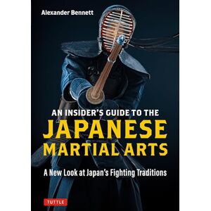 Tuttle Publishing Insider's Guide to the Japanese Martial Arts: A New Look at Japan's Fighting Traditions Tuttle Publishing Insider's Guide to the Japanese Martial Arts: A New Look at Japan's Fighting Traditions