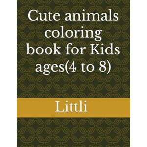 Littli, Littli Cute animals coloring book for Kids ages(4 to 8) Littli, Littli Cute animals coloring book for Kids ages(4 to 8)