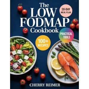 Reimer, Cherry The Low-FODMAP Diet Cookbook: A Clinically Proven 28-Day Plan to Beat IBS, Relieve Bloating, and Restore Gut Health with 100+ Registered Dietitian-Approved Recipes and Practical Tools Reimer, Cherry The Low-FODMAP Diet Cookbook: A Clinically Proven 28-Day Plan to Beat IBS, Relieve Bloating, and Restore Gut Health with 100+ Registered Dietitian-Approved Recipes and Practical Tools