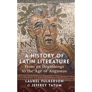 Laurel Fulkerson , Jeffrey Tatum A History of Latin Literature from its Beginnings to the Age of Augustus Laurel Fulkerson , Jeffrey Tatum A History of Latin Literature from its Beginnings to the Age of Augustus