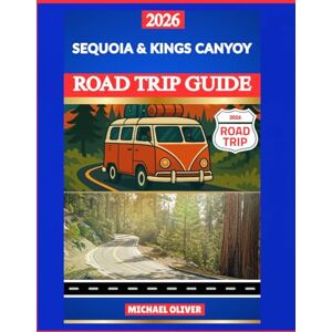 Oliver, Michael SEQUOIA & KINGS CANYON ROAD TRIP GUIDE 2026: GIANT TREES, SCENIC DRIVES & MOUNTAIN ADVENTURES Oliver, Michael SEQUOIA & KINGS CANYON ROAD TRIP GUIDE 2026: GIANT TREES, SCENIC DRIVES & MOUNTAIN ADVENTURES