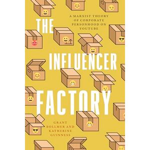 Bollmer, Grant The Influencer Factory: A Marxist Theory of Corporate Personhood on YouTube Bollmer, Grant The Influencer Factory: A Marxist Theory of Corporate Personhood on YouTube