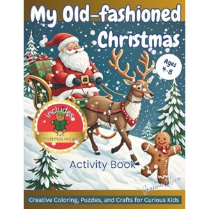 Eliza, Joanna My Old-fashioned Christmas Activity Book Ages 4-8: Creative Coloring, Puzzles and Crafts for Curious Kids Eliza, Joanna My Old-fashioned Christmas Activity Book Ages 4-8: Creative Coloring, Puzzles and Crafts for Curious Kids