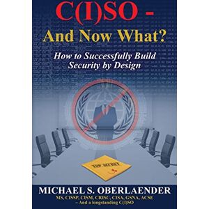 Oberlaender, Michael S C(I)SO And Now What?: How to Successfully Build Security by Design (CISO SERIES) Oberlaender, Michael S C(I)SO And Now What?: How to Successfully Build Security by Design (CISO SERIES)
