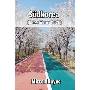 Hayes, Mirren Südkorea Reiseführer 2026 Hayes, Mirren Südkorea Reiseführer 2026