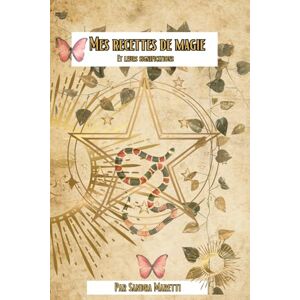 MARETTI, Mme Sandra recettes de magie et leurs significations: tous les secrets de la magie MARETTI, Mme Sandra recettes de magie et leurs significations: tous les secrets de la magie