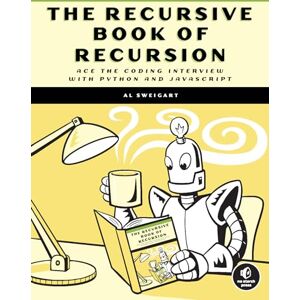 Al Sweigart The Recursive Book of Recursion: Ace the Coding Interview with Python and Javascript Al Sweigart The Recursive Book of Recursion: Ace the Coding Interview with Python and Javascript