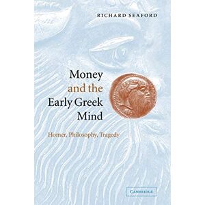 Seaford, Richard Money and the Early Greek Mind: Homer, Philosophy, Tragedy Seaford, Richard Money and the Early Greek Mind: Homer, Philosophy, Tragedy