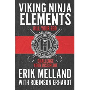 Robinson Viking Ninja Elements: Kill Your Ego, Challenge Your Discipline Robinson Viking Ninja Elements: Kill Your Ego, Challenge Your Discipline