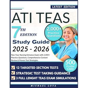 Loya, Michael ATI TEAS 7 Study Guide 2025–2026: Pass Your Nursing Entrance Exam with 2,000 Practice Questions, Comprehensive Content Review & Proven Test Strategies Loya, Michael ATI TEAS 7 Study Guide 2025–2026: Pass Your Nursing Entrance Exam with 2,000 Practice Questions, Comprehensive Content Review & Proven Test Strategies