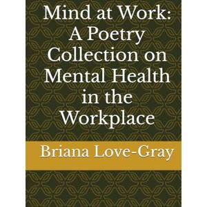 Gray, Briana N Love Mind at Work: A Guided Journal for Healing, Boundaries, and Peace Gray, Briana N Love Mind at Work: A Guided Journal for Healing, Boundaries, and Peace