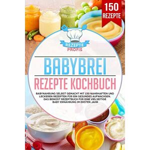 Profis, Rezepte Babybrei Rezepte Kochbuch: Babynahrung selbst gemacht mit 150 nahrhaften und leckeren Rezepten für ein gesundes Aufwachsen. Das Beikost Rezeptbuch für eine vielseitige Baby Ernährung im ersten Jahr Profis, Rezepte Babybrei Rezepte Kochbuch: Babynahrung selbst gemacht mit 150 nahrhaften und leckeren Rezepten für ein gesundes Aufwachsen. Das Beikost Rezeptbuch für eine vielseitige Baby Ernährung im ersten Jahr