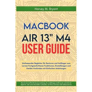 Bryant, Harvey M. MacBook Air 13" M4 User Guide 2025: Guida Completa per Anziani e Principianti per Imparare Funzionalità Avanzate, Impostazioni e Collegare Dispositivi con Semplici Istruzioni Bryant, Harvey M. MacBook Air 13" M4 User Guide 2025: Guida Completa per Anziani e Principianti per Imparare Funzionalità Avanzate, Impostazioni e Collegare Dispositivi con Semplici Istruzioni