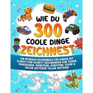 Learning, Special Art Wie du 300 coole Dinge zeichnest: Ein Mitmach-Zeichenbuch für Kinder mit Schritt-für-Schritt-Zeichnungen von Tieren, Fahrzeugen, Monstern, Robotern, ... für Schritt Zeichnen lernen für Kinder) Learning, Special Art Wie du 300 coole Dinge zeichnest: Ein Mitmach-Zeichenbuch für Kinder mit Schritt-für-Schritt-Zeichnungen von Tieren, Fahrzeugen, Monstern, Robotern, ... für Schritt Zeichnen lernen für Kinder)