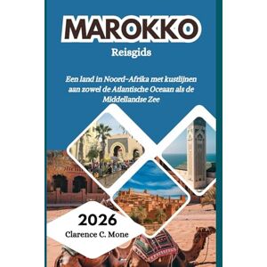 Mone, Clarence C. Marokko Reisgids 2026: Een land in Noord-Afrika met kustlijnen aan zowel de Atlantische Oceaan als de Middellandse Zee Mone, Clarence C. Marokko Reisgids 2026: Een land in Noord-Afrika met kustlijnen aan zowel de Atlantische Oceaan als de Middellandse Zee