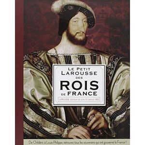 Collectif Le Petit Larousse des Rois de France Collectif Le Petit Larousse des Rois de France