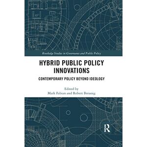 Hybrid Public Policy Innovations: Contemporary Policy Beyond Ideology (Routledge Studies in Governance and Public Policy) Hybrid Public Policy Innovations: Contemporary Policy Beyond Ideology (Routledge Studies in Governance and Public Policy)