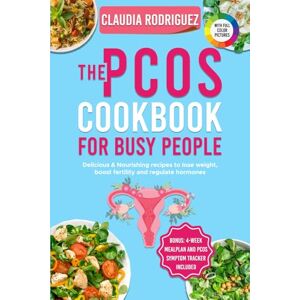 Rodriguez The PCOS Cookbook for Busy People: Delicious & Nourishing Recipes to Lose Weight, Boost Fertility and Regulate Hormones Rodriguez The PCOS Cookbook for Busy People: Delicious & Nourishing Recipes to Lose Weight, Boost Fertility and Regulate Hormones