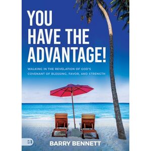 Bennett, Barry You Have the Advantage!: Walking in the Revelation of God's Covenant of Blessing, Favor, and Strength Bennett, Barry You Have the Advantage!: Walking in the Revelation of God's Covenant of Blessing, Favor, and Strength