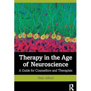 Afford, Peter Therapy in the Age of Neuroscience: A Guide for Counsellors and Therapists Afford, Peter Therapy in the Age of Neuroscience: A Guide for Counsellors and Therapists