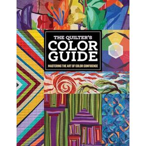 C&T Publishing, C&T The Quilter's Color Guide: Mastering the Art of Color Confidence C&T Publishing, C&T The Quilter's Color Guide: Mastering the Art of Color Confidence