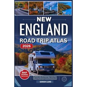 Luke, Sarah NEW ENGLAND ROAD TRIP ATLAS 2026: The Ultimate Guide with Detailed Maps to Scenic Route, Hidden Towns & Adventures Across Maine, Vermont, New Hampshire, Rhode Island, Connecticut & Massachusetts Luke, Sarah NEW ENGLAND ROAD TRIP ATLAS 2026: The Ultimate Guide with Detailed Maps to Scenic Route, Hidden Towns & Adventures Across Maine, Vermont, New Hampshire, Rhode Island, Connecticut & Massachusetts