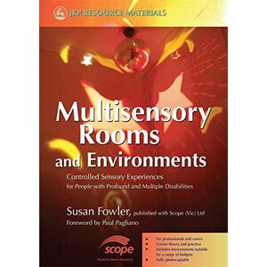 Susan Fowler Multisensory Rooms and Environments: Controlled Sensory Experiences for People with Profound and Multiple Disabilities Susan Fowler Multisensory Rooms and Environments: Controlled Sensory Experiences for People with Profound and Multiple Disabilities