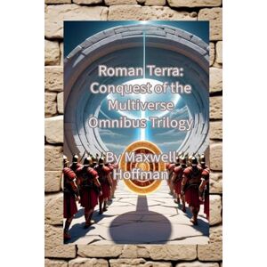 Hoffman, Maxwell Roman Terra: Conquest of the Multiverse Omnibus Trilogy: 4 Hoffman, Maxwell Roman Terra: Conquest of the Multiverse Omnibus Trilogy: 4