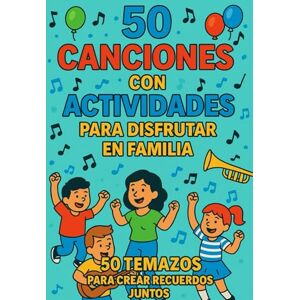Grown Up, Family Before 50 CANCIONES CON ACTIVIDADES PARA DISFRUTAR EN FAMILIA.: 50 temas de todos los tiempos y estilos musicales para crear recuerdos juntos. Grown Up, Family Before 50 CANCIONES CON ACTIVIDADES PARA DISFRUTAR EN FAMILIA.: 50 temas de todos los tiempos y estilos musicales para crear recuerdos juntos.
