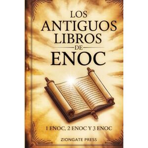 Press, Ziongate Los Antiguos Libros de Enoc: 1 Enoc, 2 Enoc y 3 Enoc Press, Ziongate Los Antiguos Libros de Enoc: 1 Enoc, 2 Enoc y 3 Enoc