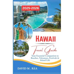 M. Rea, David Hawaii Travel Guide 2025-2026: Your Essential Companion to Beaches, Volcanoes, Festivals & Island Life (Updated Travel Guide for 2025-2026) M. Rea, David Hawaii Travel Guide 2025-2026: Your Essential Companion to Beaches, Volcanoes, Festivals & Island Life (Updated Travel Guide for 2025-2026)