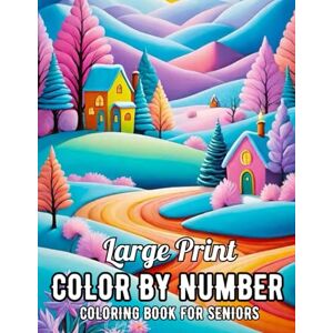 Victoria A. Bernal Large Print Color By Number Coloring Book For Seniors: New Large Print Color By Number Coloring Book Easy 100 Pages Color By Number Adult Coloring Book Victoria A. Bernal Large Print Color By Number Coloring Book For Seniors: New Large Print Color By Number Coloring Book Easy 100 Pages Color By Number Adult Coloring Book