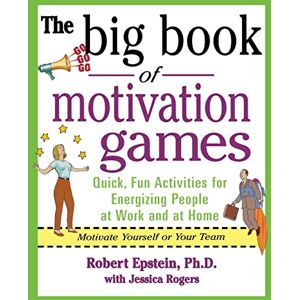 Epstein, Robert The Big Book of Motivation Games: Quick, Fun Activities for Energizing People at Work and at Home (Big Book Series) Epstein, Robert The Big Book of Motivation Games: Quick, Fun Activities for Energizing People at Work and at Home (Big Book Series)