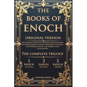 Jones, Edward The Books of Enoch: The Complete Trilogy of Wisdom and Revelations, an Encyclopedia of Ancient Mysteries, featuring the Ethiopian, Slavic, and Hebrew Texts (Illustrated). Jones, Edward The Books of Enoch: The Complete Trilogy of Wisdom and Revelations, an Encyclopedia of Ancient Mysteries, featuring the Ethiopian, Slavic, and Hebrew Texts (Illustrated).