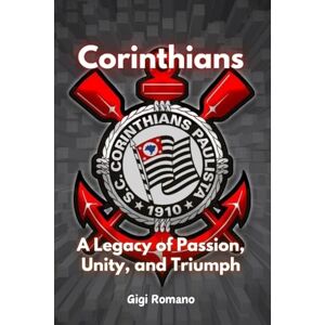 Romano, Gigi Corinthians: A Legacy of Passion, Unity, and Triumph Romano, Gigi Corinthians: A Legacy of Passion, Unity, and Triumph