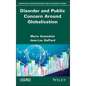 Wiley-ISTE Disorder and Public Concern Around Globalization (Innovation, Entrepreneurship and Management) Wiley-ISTE Disorder and Public Concern Around Globalization (Innovation, Entrepreneurship and Management)