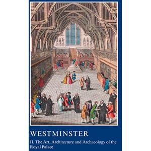 Westminster Part II: The Art, Architecture and Archaeology of the Royal Palace: II. The Art, Architecture and Archaeology of the Royal Palace (The ... Association Conference Transactions) Westminster Part II: The Art, Architecture and Archaeology of the Royal Palace: II. The Art, Architecture and Archaeology of the Royal Palace (The ... Association Conference Transactions)