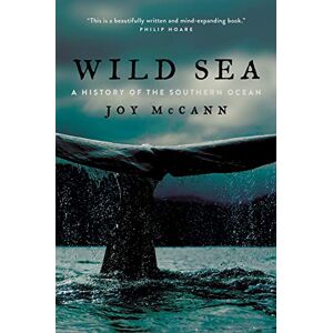Mccann, Joy Wild Sea – A History of the Southern Ocean Mccann, Joy Wild Sea – A History of the Southern Ocean
