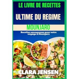 Jensen Le livre de recettes ultime du régime Mounjaro: Recettes savoureuses pour votre voyage à Mounjaro Jensen Le livre de recettes ultime du régime Mounjaro: Recettes savoureuses pour votre voyage à Mounjaro