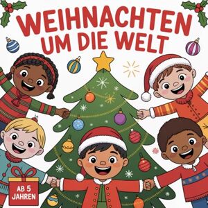 Scheel, Frieda Weihnachten um die Welt: Ein fröhliches Mal- und Rätselbuch für kleine Entdecker ab 5 Jahren Mit 24 Türchen Perfekt als Adventskalender 2025 Scheel, Frieda Weihnachten um die Welt: Ein fröhliches Mal- und Rätselbuch für kleine Entdecker ab 5 Jahren Mit 24 Türchen Perfekt als Adventskalender 2025