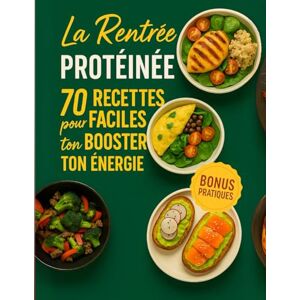 protéines, mme Laety La Rentrée Protéinée : 70 Recettes Faciles pour Booster Ton Énergie (+ Bonus Pratiques): Idéal pour la rentrée : alimentation équilibrée, énergie durable et plaisir à table protéines, mme Laety La Rentrée Protéinée : 70 Recettes Faciles pour Booster Ton Énergie (+ Bonus Pratiques): Idéal pour la rentrée : alimentation équilibrée, énergie durable et plaisir à table