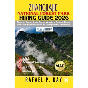 DAY, RAFAEL P. ZHANGJIAJIE NATIONAL FOREST PARK HIKING GUIDE 2026: Discover Secret Trails, Scenic Wonders, Cultural Gems, and Local Experiences for an Unforgettable Adventure DAY, RAFAEL P. ZHANGJIAJIE NATIONAL FOREST PARK HIKING GUIDE 2026: Discover Secret Trails, Scenic Wonders, Cultural Gems, and Local Experiences for an Unforgettable Adventure