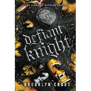 Cross Defiant Knight (The Kings of Wayward Academy) Cross Defiant Knight (The Kings of Wayward Academy)